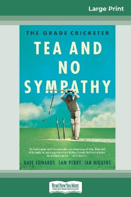 The Grade Cricketer: Tea and No Sympathy (16pt Large Print Edition) book