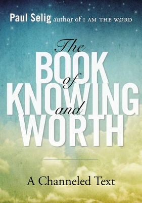 Book of Knowing and Worth: A Channeled Text book