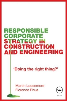 Responsible Corporate Strategy in Construction and Engineering by Martin Loosemore