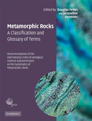 Metamorphic Rocks: A Classification and Glossary of Terms by Douglas Fettes