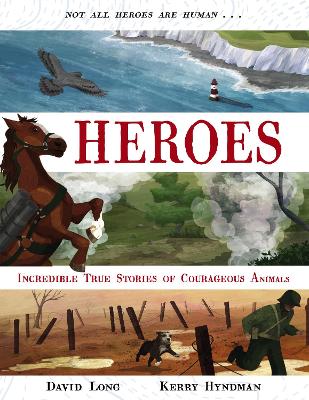 Heroes: Incredible true stories of courageous animals by David Long