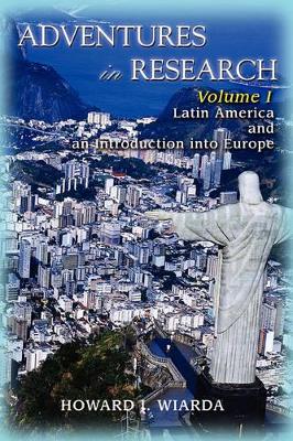 Adventures in Research: Volume I Latin America and an Introduction into Europe book