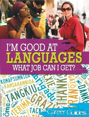 I'm Good At Languages, What Job Can I Get? by Richard Spilsbury