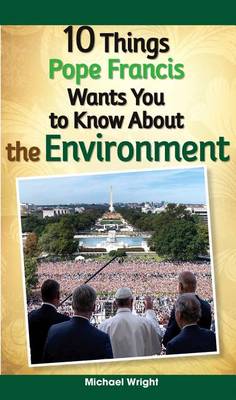 10 Things Pope Francis Wants You to Know about the Environment book