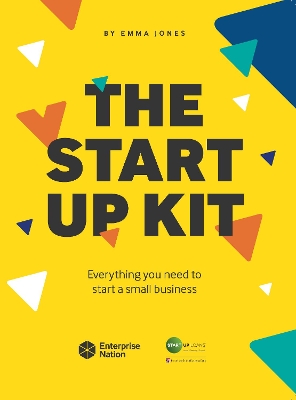 The Start-Up Kit: Everything you need to start a small business by Emma Jones