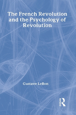 The French Revolution and the Psychology of Revolution by Gustave Le Bon