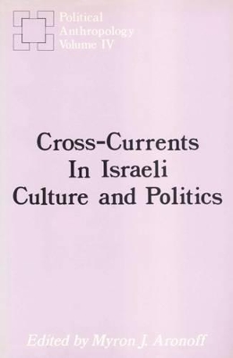 Cross-currents in Israeli Culture and Politics by Myron J. Aronoff