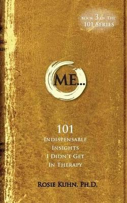 ME... 101 Indispensable Insights I Didn't Get in Therapy book