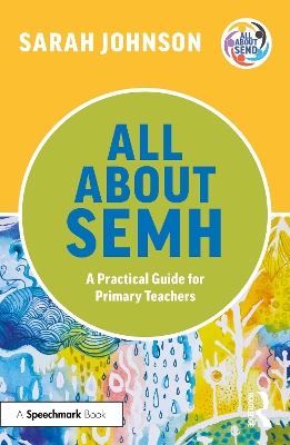 All About SEMH: A Practical Guide for Primary Teachers by Sarah Johnson