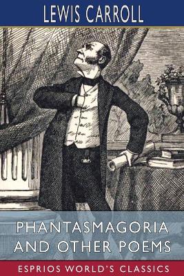 Phantasmagoria and Other Poems (Esprios Classics): With Illustrations by Arthur B. Frost by Lewis Carroll