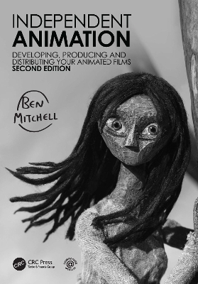 Independent Animation: Developing, Producing and Distributing Your Animated Films by Ben Mitchell