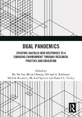 Dual Pandemics: Creating Racially-Just Responses to a Changing Environment through Research, Practice and Education book