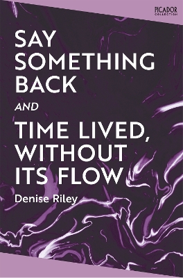 Say Something Back and Time Lived, Without Its Flow by Denise Riley