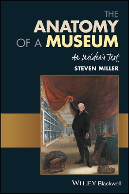 The The Anatomy of a Museum: An Insider's Text by Steven Miller