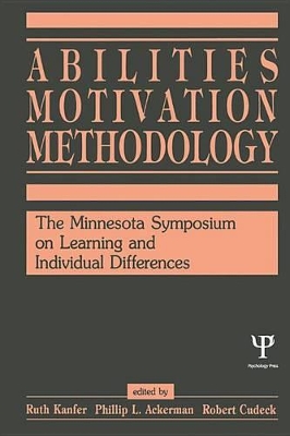 Abilities, Motivation and Methodology: The Minnesota Symposium on Learning and Individual Differences by Ruth Kanfer