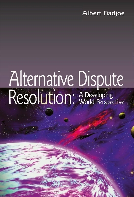 Alternative Dispute Resolution: A Developing World Perspective book
