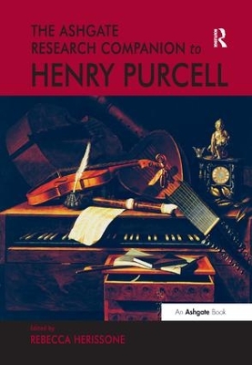 The Ashgate Research Companion to Henry Purcell by Rebecca Herissone