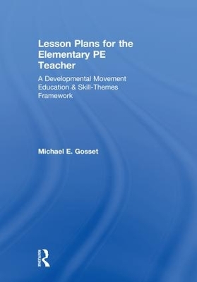 Lesson Plans for the Elementary PE Teacher by Michael E. Gosset