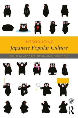 Introducing Japanese Popular Culture by Alisa Freedman