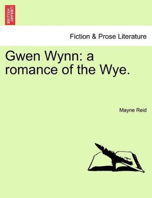 Gwen Wynn: A Romance of the Wye. by Captain Mayne Reid