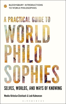 A Practical Guide to World Philosophies: Selves, Worlds, and Ways of Knowing by Monika Kirloskar-Steinbach