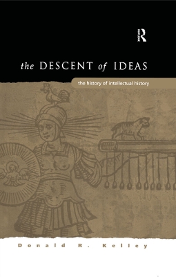 The The Descent of Ideas: The History of Intellectual History by DonaldR. Kelley