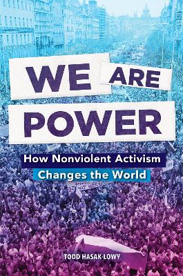 We Are Power: How Nonviolent Activism Changes the World book