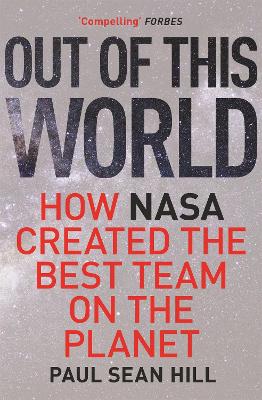 Out of This World: The principles of high performance and perfect decision making learned from leading at NASA book