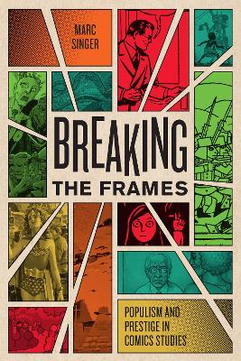 Breaking the Frames: Populism and Prestige in Comics Studies book