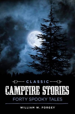 Classic Campfire Stories: Forty Spooky Tales book