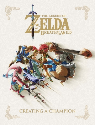 Legend of Zelda, The: Breath of the Wild - Creating a Champion book