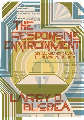 The Responsive Environment: Design, Aesthetics, and the Human in the 1970s book