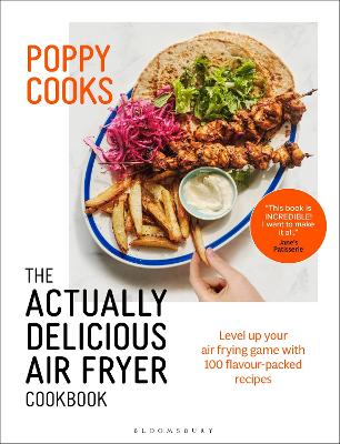 Poppy Cooks: The Actually Delicious Air Fryer Cookbook by Poppy O'Toole