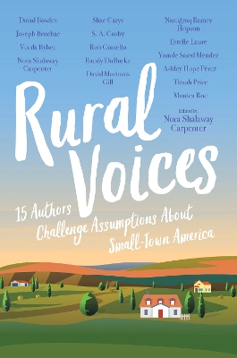 Rural Voices: 15 Authors Challenge Assumptions About Small-Town America by Nora Shalaway Carpenter