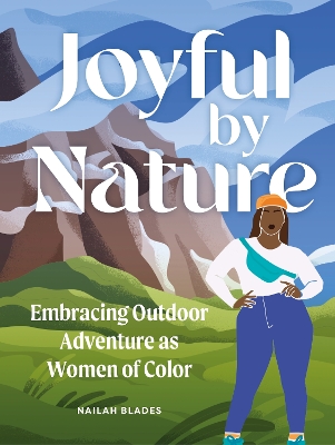 Joyful by Nature: Embracing Outdoor Adventure as Women of Color book