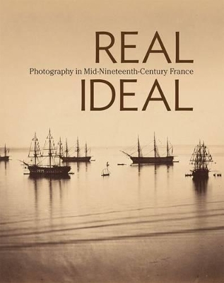 Real/Ideal - Photography in Mid-Nineteenth-Century France book