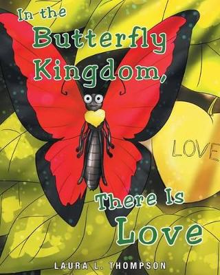 In the Butterfly Kingdom There Is Love by Laura L Thompson
