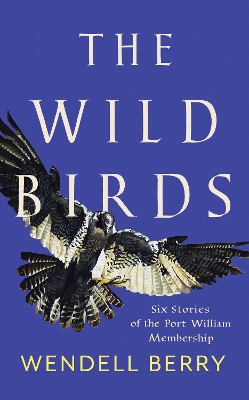 The Wild Birds: Six Stories of the Port William Membership book