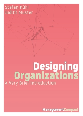 Designing Organizations: A Very Brief Introduction by Stefan Kühl