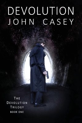 Devolution: Book One of The Devolution Trilogy by John Casey