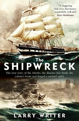 The Shipwreck: The true story of the Dunbar, the disaster that broke the colony's heart and forged a nation's spirit book