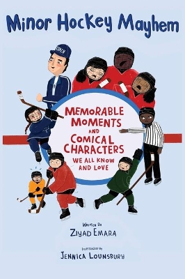 Minor Hockey Mayhem: Memorable Moments and Comical Characters We All Know and Love book