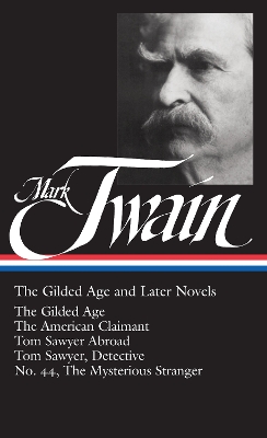 Mark Twain: The Gilded Age and Later Novels (LOA #130): The Gilded Age / The American Claimant / Tom Sawyer Abroad / Tom Sawyer, Detective / No. 44, The Mysterious Stranger by Mark Twain