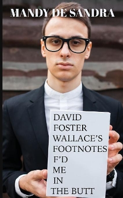 David Foster Wallace's Footnotes F'd Me in the Butt book