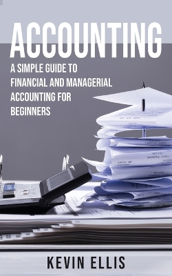 Accounting: A Simple Guide to Financial and Managerial Accounting for Beginners book