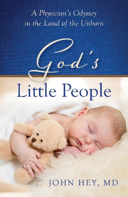 God's Little People: A Physician's Odyssey in the Land of the Unborn book