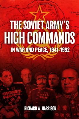 The Soviet Army's High Commands in War and Peace, 1941-1992 book
