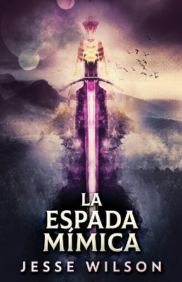 La Espada Mímica by Jesse Wilson
