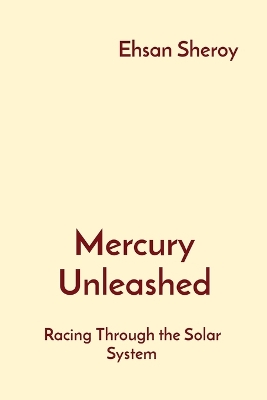 Mercury Unleashed: Racing Through the Solar System book