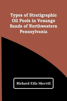 Types Of Stratigraphic Oil Pools In Venango Sands Of Northwestern Pennsylvania book